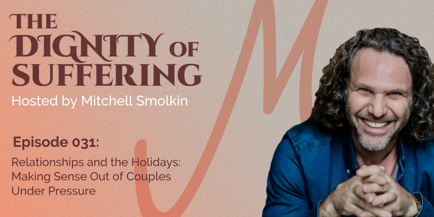 EPISODE 031: RELATIONSHIPS AND THE HOLIDAYS: MAKING SENSE OUT OF COUPLES UNDER PRESSURE